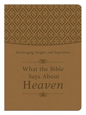What the Bible Says About Heaven (Tan Gift Edition)