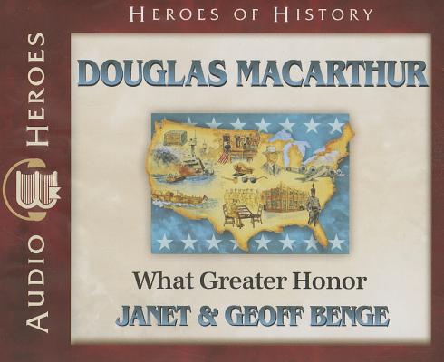 Douglas Macarthur - What Greater Honor (Unabridged, 5 CDS) (Heroes Of History Series)