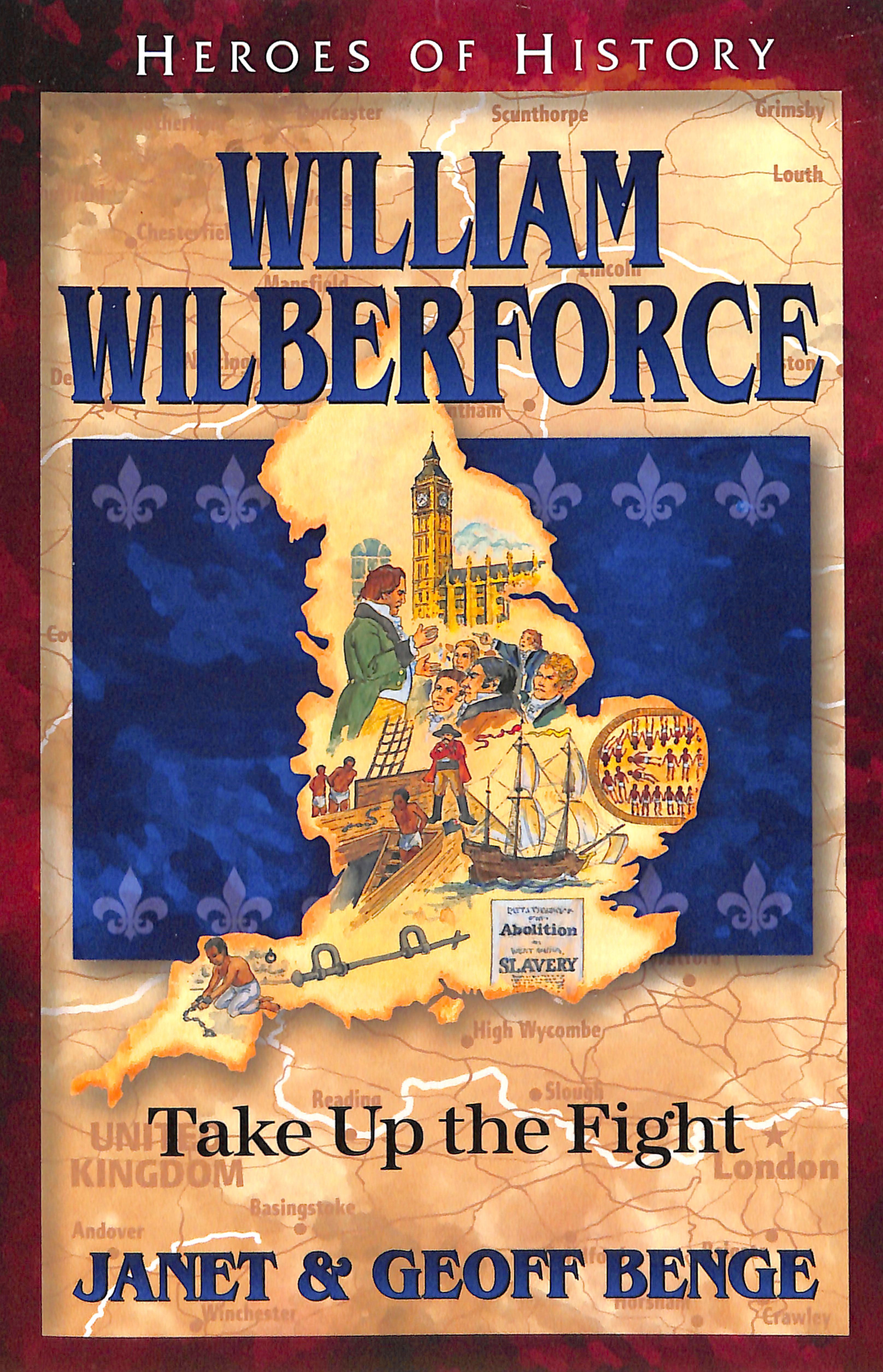 William Wilberforce: Take Up the Fight (Heroes Of History Series)