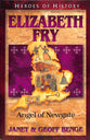 Elizabeth Fry - Angel of Newgate (Heroes Of History Series)