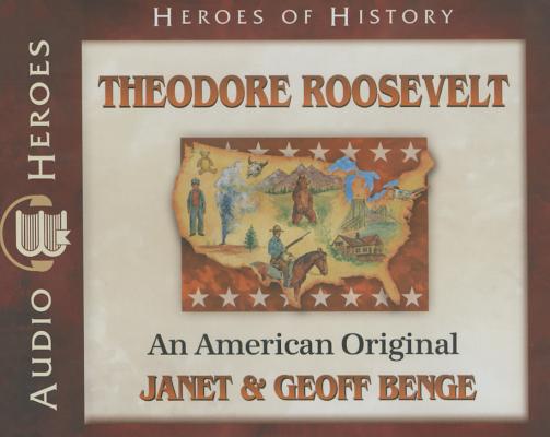 Theodore Roosevelt - An American Original (Unabridged, 5 CDS) (Heroes Of History Series)