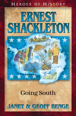 Ernest Shackleton - Going South (Heroes Of History Series)