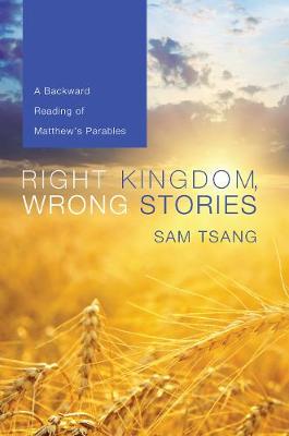 Right Kingdom, Wrong Stories: A Backward Reading of Matthew's Parables
