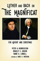 Luther and Bach on the Magnificat: For Advent and Christmas