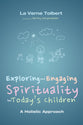 Exploring and Engaging Spirituality For Today's Children