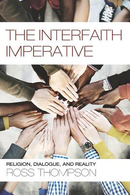 The Interfaith Imperative: Religion, Dialogue, and Reality