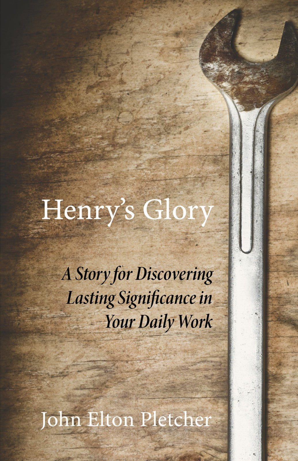 Henry's Glory: A Story For Discovering Lasting Significance in Your Daily Work