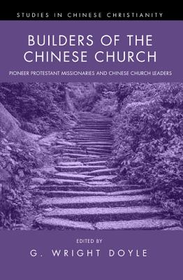 Builders of the Chinese Church (Studies in Chinese Christianity Series)
