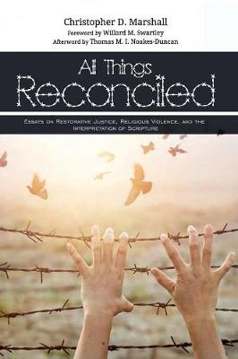 All Things Reconciled: Essays on Restorative Justice, Religious Violence, and the Interpretation of Scripture
