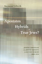 Apostates, Hybrids, Or True Jews?