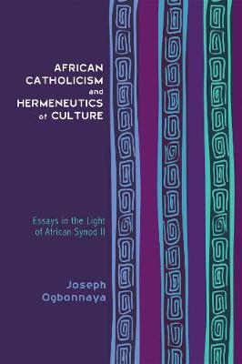 African Catholicism and Hermeneutics of Culture: Essays in the Light of African Synod II