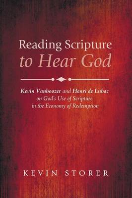 Reading Scripture to Hear God: Kevin Vanhoozer and Henri De Lubac on God's Use of Scripture in the Economy of Redemption