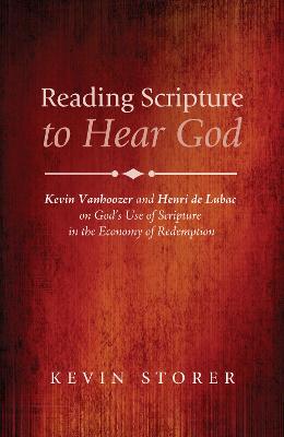 Reading Scripture to Hear God: Kevin Vanhoozer and Henri De Lubac on God's Use of Scripture in the Economy of Redemption