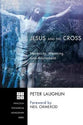 Jesus and the Cross: Necessity, Meaning, and Atonement (Princeton Theological Monograph Series)