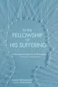 In the Fellowship of His Suffering: A Theological Interpretation of Mental Illness--A Focus on Schizophrenia