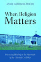 When Religion Matters: Practicing Healing in the Aftermath of the Liberian Civil War
