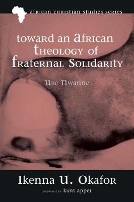 Toward An African Theology of Fraternal Solidarity (African Christian Studies Series)