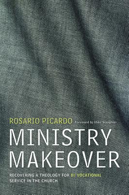 Ministry Makeover: Recovering a Theology For Bi-Vocational Service in the Church