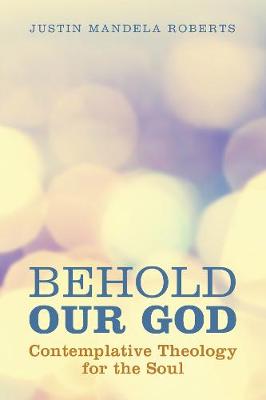 Behold Our God: Contemplative Theology For the Soul