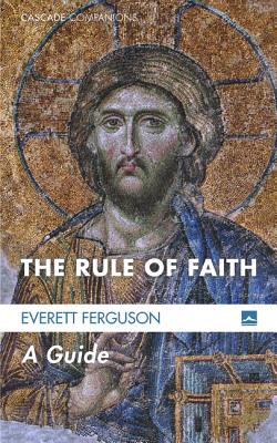 Rule of Faith, the - a Guide (#20 in Cascade Companions Series)