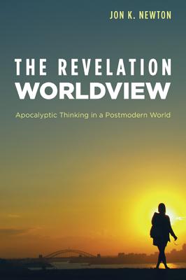 The Revelation Worldview: Apocalyptic Thinking in a Post-Modern World