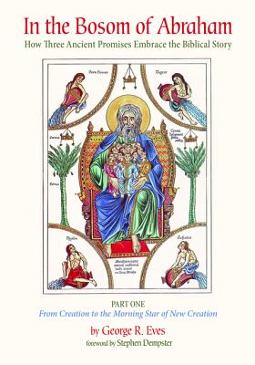 In the Bosom of Abraham: How Three Ancient Promises Embrace the Biblical Story (Vol 1)