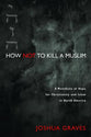 How Not to Kill a Muslim