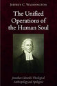 The Unified Operations of the Human Soul: Jonathan Edwards' Theological Anthropology and Apologetic