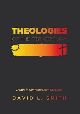 Theologies of the 21St Century: Trends in Contemporary Theology