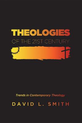 Theologies of the 21St Century: Trends in Contemporary Theology