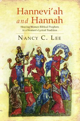 Hannevi'ah and Hannah: Hearing Women Biblical Prophets in a Women's Lyrical Tradition