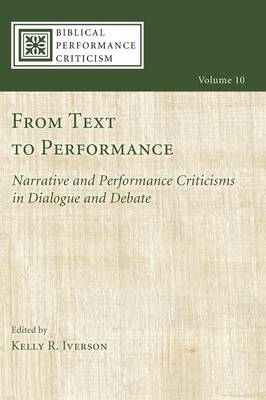 From Text to Performance: Narrative and Performance Criticisms in Dialogue and Debate (#10 in Biblical Performance Criticism Series)