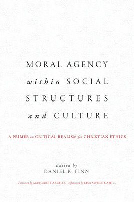 Moral Agency Within Social Structures and Culture: A Primer on Critical Realism For Christian Ethics