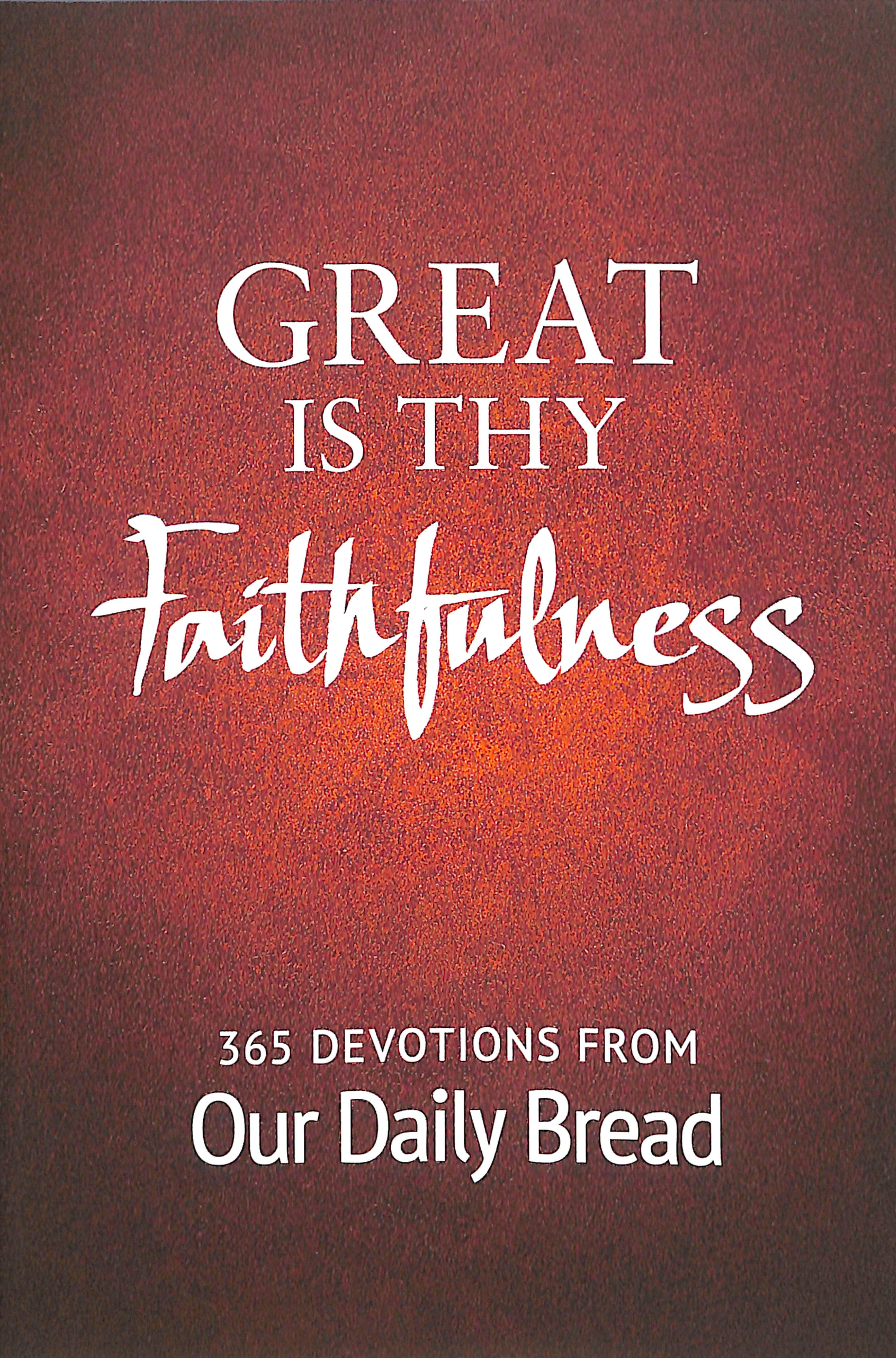 Great is Thy Faithfulness: 365 Devotions From Our Daily Bread Ministries