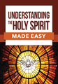 Understanding the Holy Spirit Made Easy (Bible Made Easy Series)