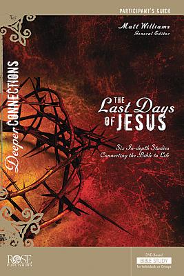 The Last Days of Jesus (Participant Guide) (Deeper Connections Series)
