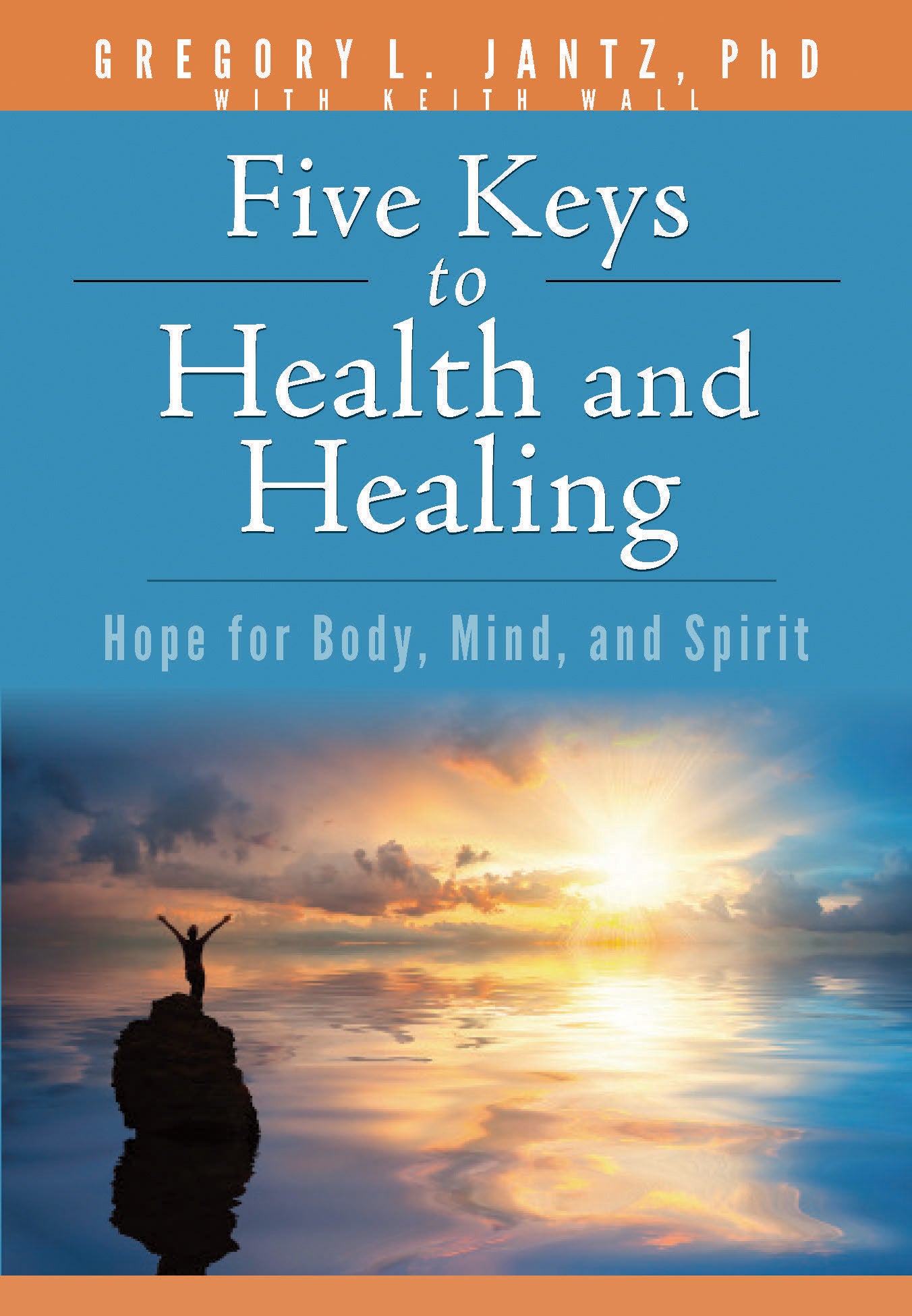 Five Keys Health & Healing: Hope For Body, Mind, and Spirit