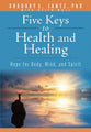 Five Keys Health & Healing: Hope For Body, Mind, and Spirit