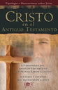 Tract Cristo En El Antiguo Testamento: Tipologa E Ilustraciones Sobre Jess (Spanish)