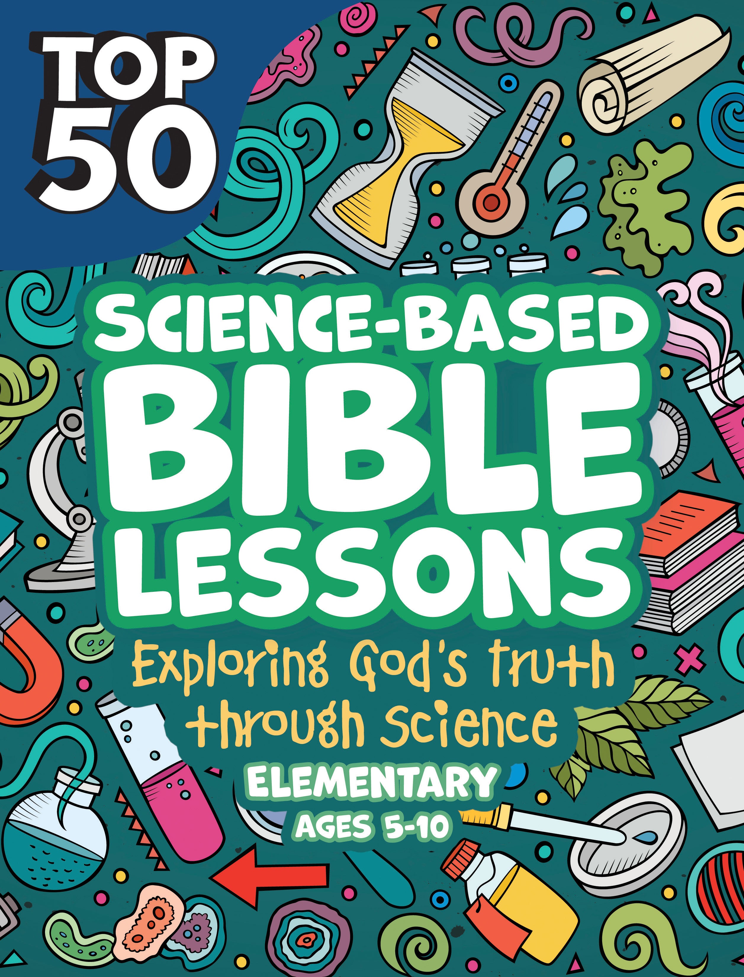 Top 50 Science Based Bible Lessons (Incl Reproducible Activities) (Ages 5-10)