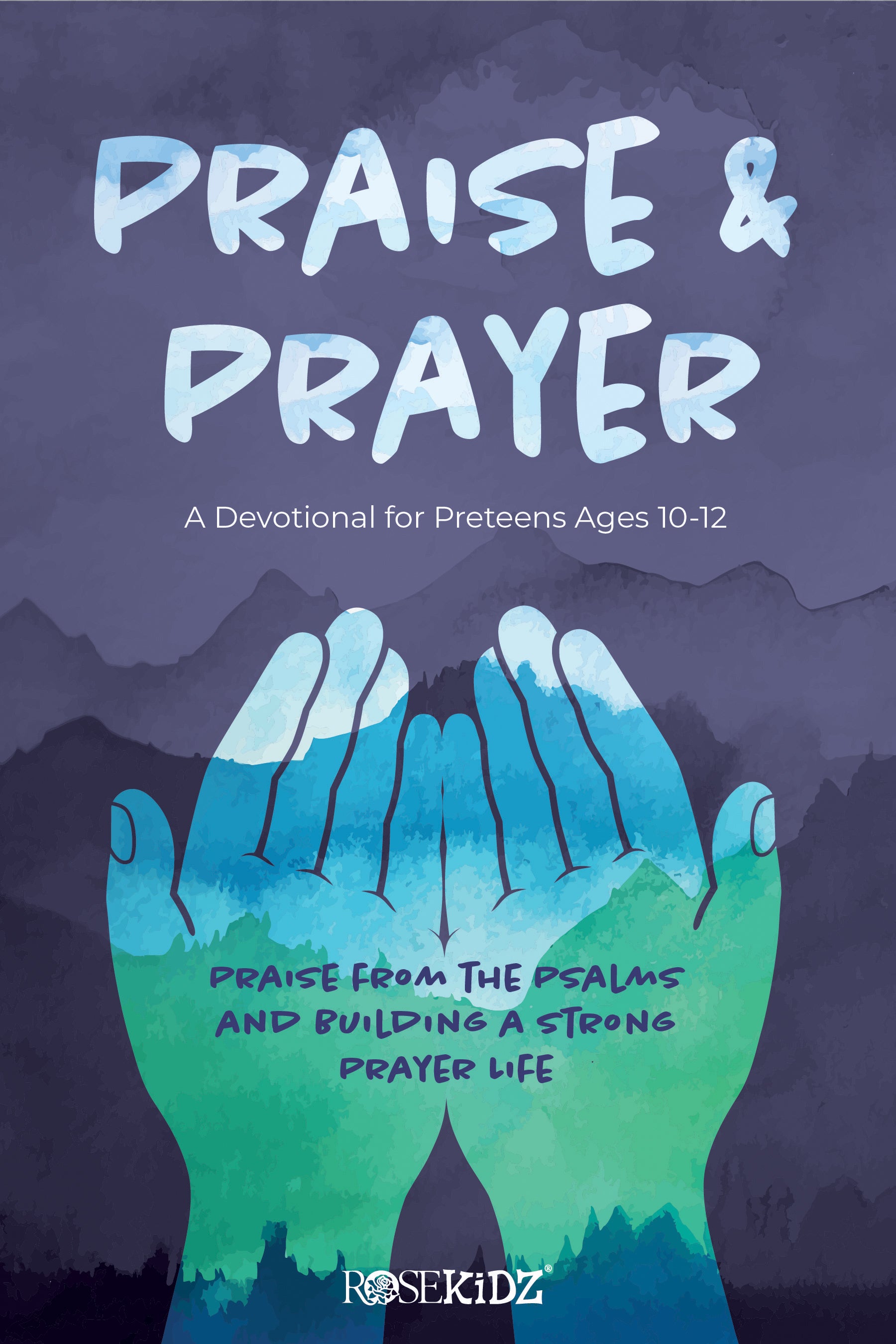 Praise & Prayer: A Devotional For Preteens Ages 10-12