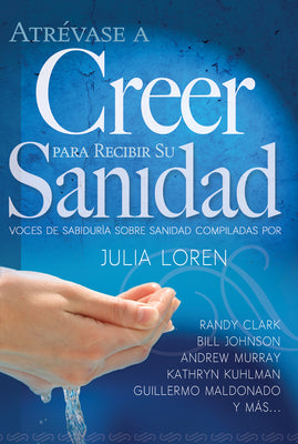 Atrevase a Creer Para Recibir Su Sandidad (Dare To Believe For Your Healing) (Spanish)