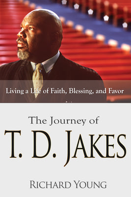 Journey of Td Jakes: Living a Life of Faith Blessing and Favor