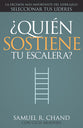 Quien Sostiene Tu Escalera?: La Decision Mas Importante Del Liderazgo: Seleccionar Tus Lideres (Whos Holding Your Ladder) (Spanish)