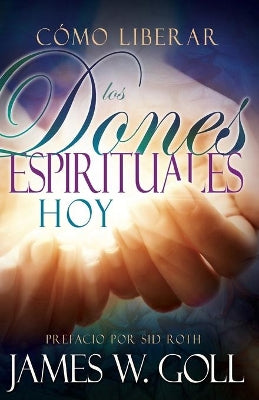 Como Liberar Los Dones Espirituales Hoy (Spanish)