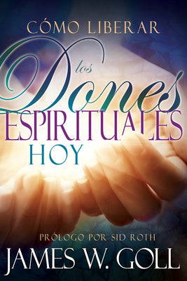 Como Liberar Los Dones Espirituales Hoy (Spanish)