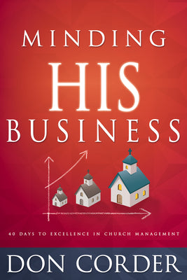 Minding His Business: 40 Days to Excellence in Church Management