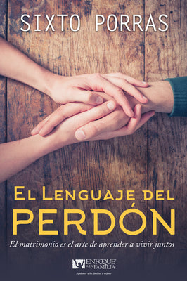 El Lenguaje Del Perdon: El No Perdonar Te Roba La Capacidad De Amar (Spanish)