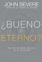 Bueno O Eterno? Por Que Lo Bueno Sin Dios No Es Suficiente (Good Or God: Why Good Without God Isn't Enough) (Spanish)