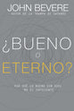 Bueno O Eterno? Por Que Lo Bueno Sin Dios No Es Suficiente (Good Or God: Why Good Without God Isn't Enough) (Spanish)